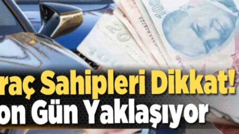 Araç Sahipleri Dikkat! Son Gün Yaklaşıyor