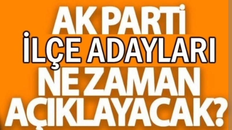 AK PARTİ DE İLCE VE BELDE ADAYLARININ BELİRSİZLİĞİ ADAYLAR ARASINDA STRESE SEBEP OLUYOR 