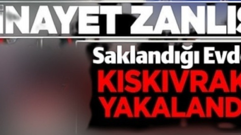 CİNAYET ZANLISI YAKALANDI 