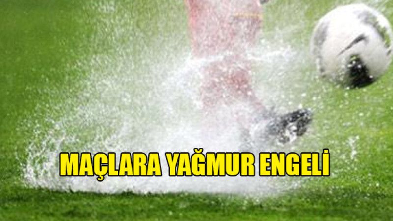 2. Amatör Futbol Liginde, Maçlara Yağmur Engeli