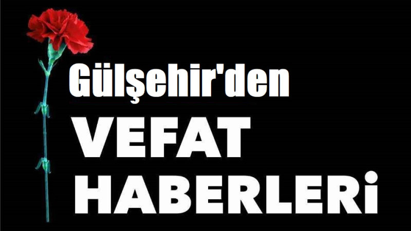 Gülşehir’den Vefat Haberleri – 10 Kasım 2025