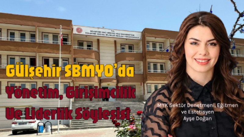 Gülşehir SBMYO’da Yönetim, Girişimcilik Ve Liderlik Söyleşisi